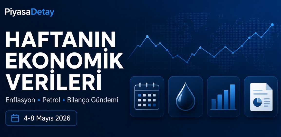 4-8 Mayıs 2026 haftasında enflasyon, petrol ve bilanço gündemi öne çıkıyor