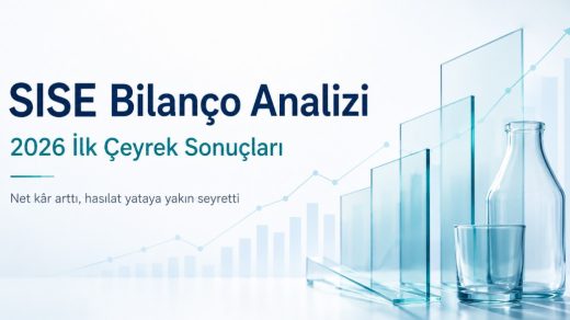 SISE bilanço analizi 2026 ilk çeyrek sonuçları