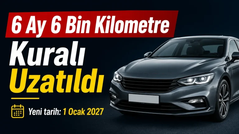 İkinci El Araçta 6 Ay 6 Bin Kilometre Kuralı Uzatıldı: Yeni Tarih Açıklandı