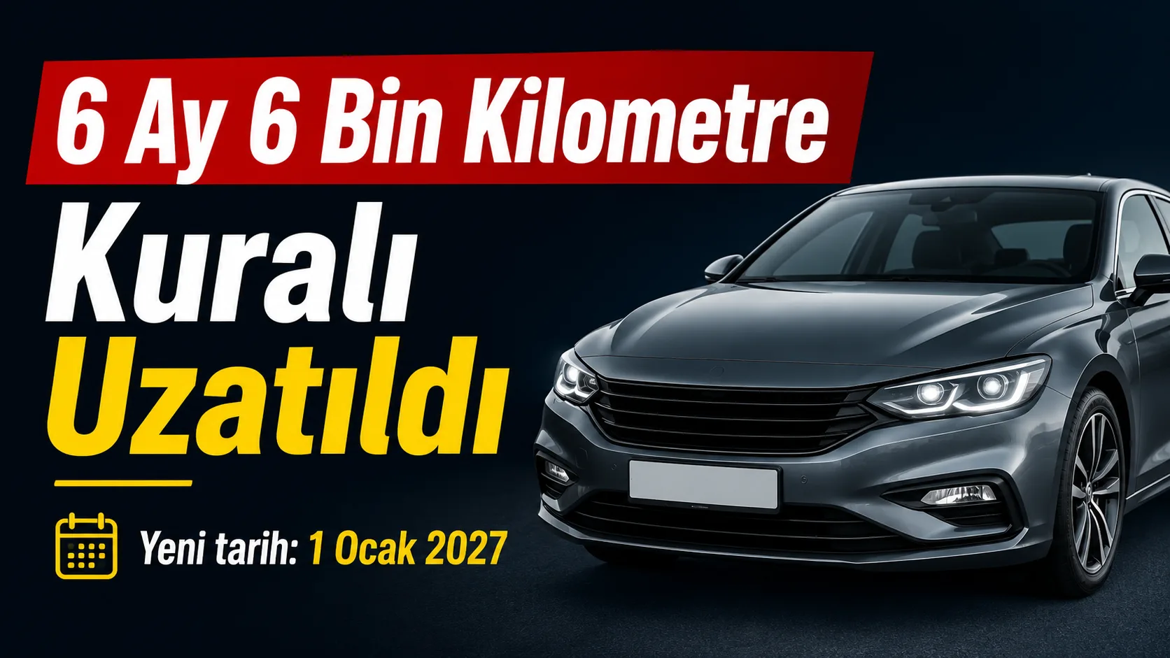 İkinci el araçta 6 ay 6 bin kilometre kuralı 1 Ocak 2027’ye kadar uzatıldı.