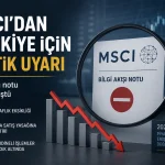 MSCI’nin 2026 piyasa erişilebilirlik raporunda Türkiye için bilgi akışı, şeffaflık ve açığa satış başlıkları öne çıktı.