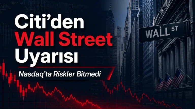 Citi’den Wall Street Uyarısı: Nasdaq’ta Riskler Bitmedi
