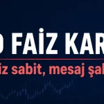 fed faizi sabit bıraktı mesajlar sahin algılandı