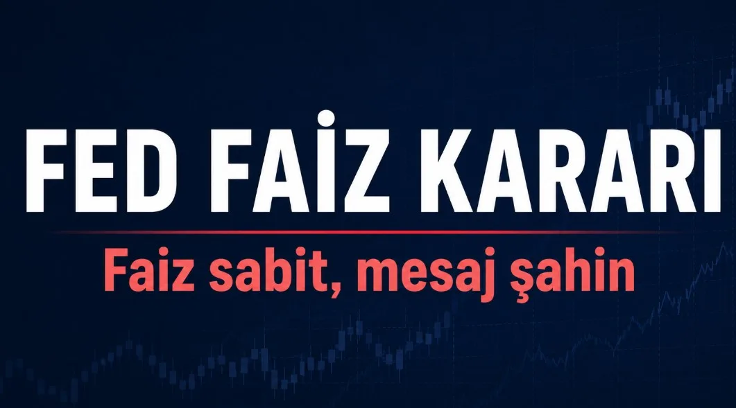 fed faizi sabit bıraktı mesajlar sahin algılandı
