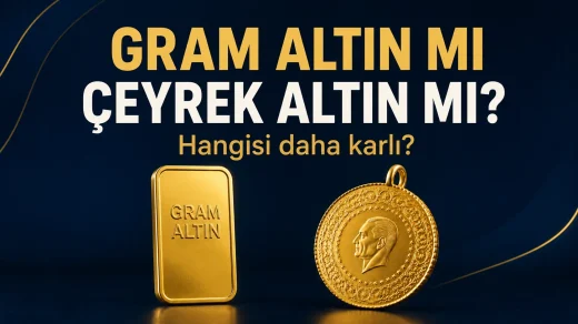 Gram altın mı çeyrek altın mı daha karlı yatırım karşılaştırması