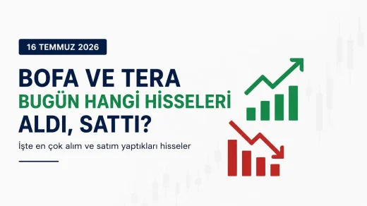 BofA ve Tera Yatırım'ın en çok alım ve satım yaptığı hisseler