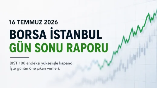 Borsa İstanbul Gün Sonu Raporu - 16 Temmuz 2026