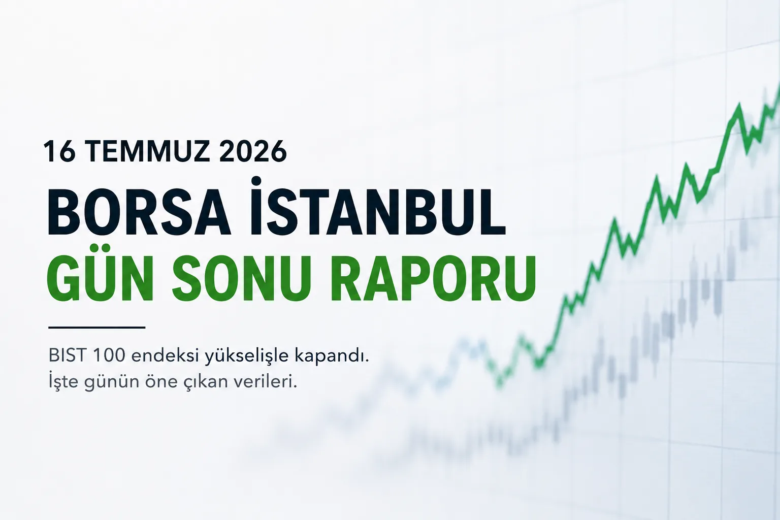 Borsa İstanbul Gün Sonu Raporu - 16 Temmuz 2026