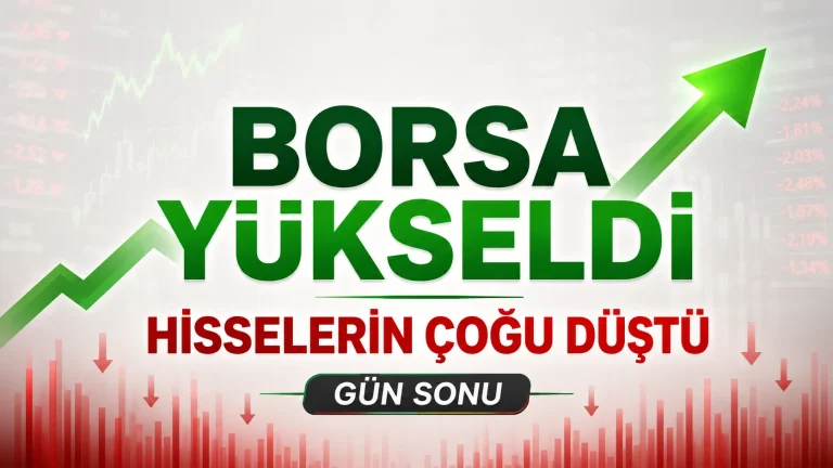 Borsa Yükseldi Ama Hisselerin Çoğu Düştü: Gün Sonu Raporu