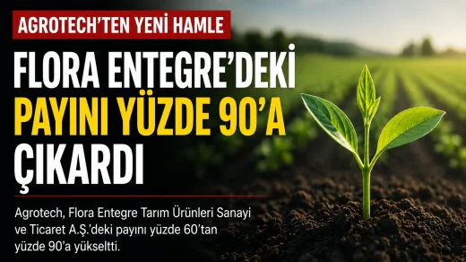 Agrotech'in Flora Entegre'deki payını yüzde 60'tan yüzde 90'a yükseltmesini temsil eden haber gör…