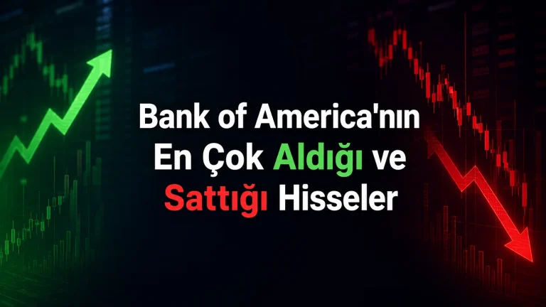 Bank of America’nın 11 Ağustos’ta aldığı ve sattığı hisseler
