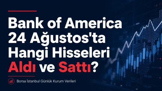 Bank of America 24 Ağustos'ta hangi hisseleri aldı ve sattı başlıklı Borsa İstanbul haber görseli