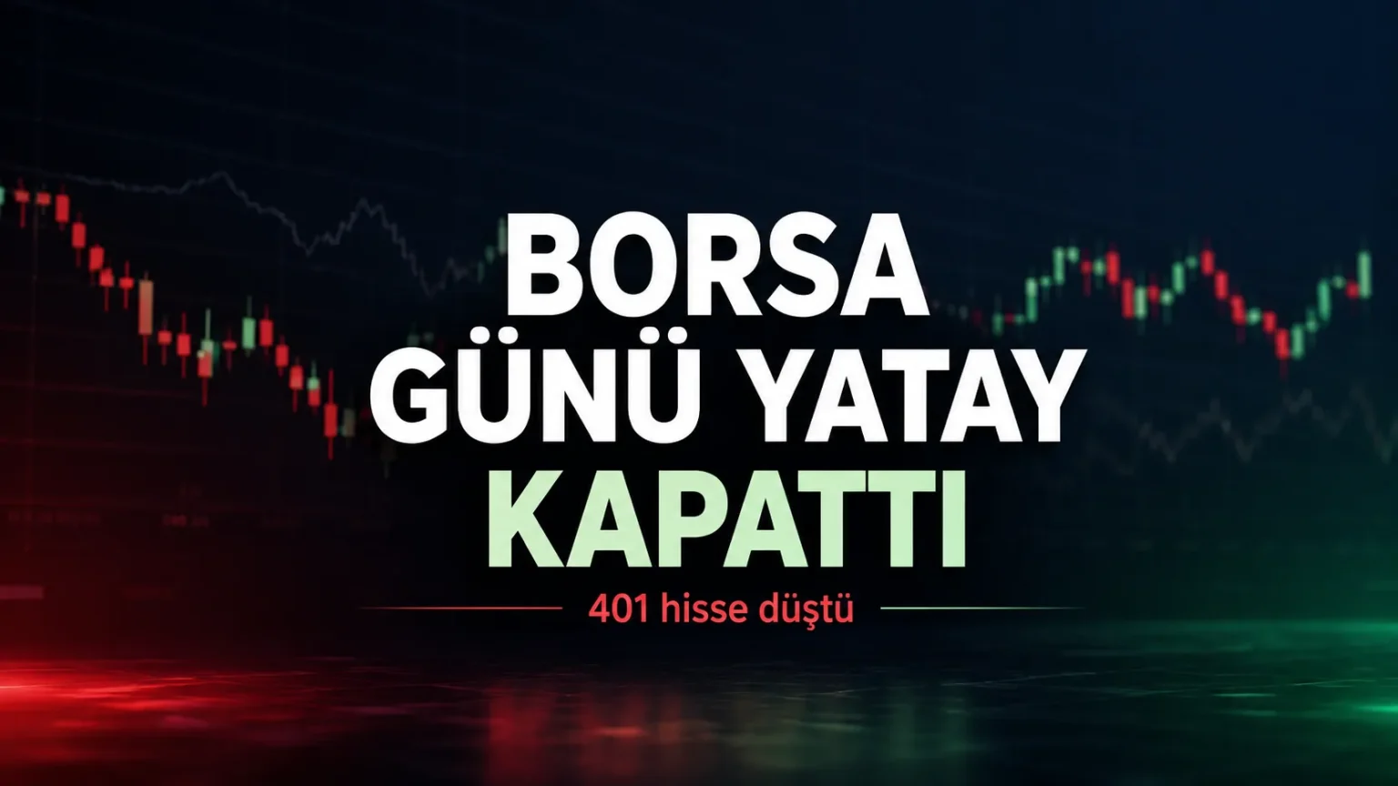Borsa İstanbul’da 401 hisse günü düşüşle tamamladı.