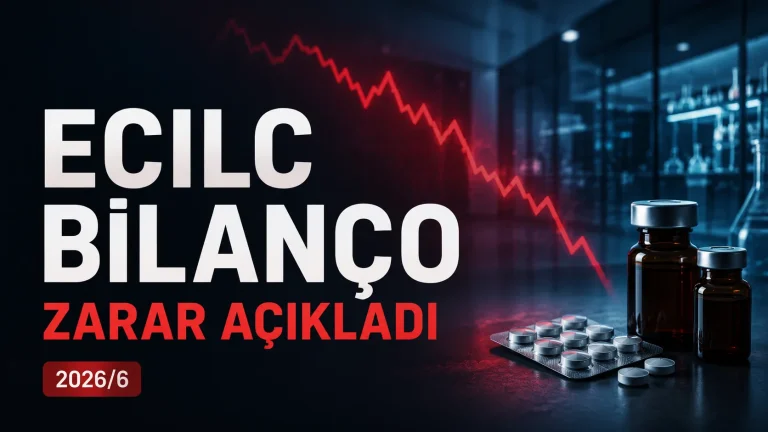 ECILC bilanço analizi ve Eczacıbaşı İlaç 2026 ikinci çeyrek finansal sonuçları