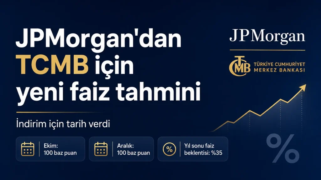 JPMorgan TCMB faiz indirimi tahmini ve 2026 yıl sonu politika faizi beklentisi