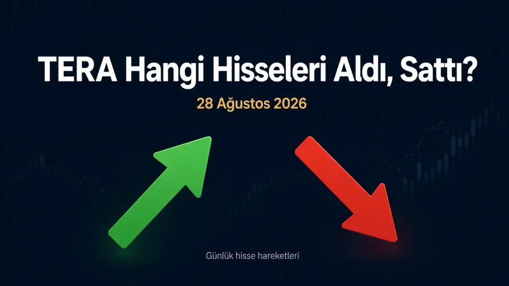Tera Yatırım 28 Ağustos tarihli alım ve satım listesi
