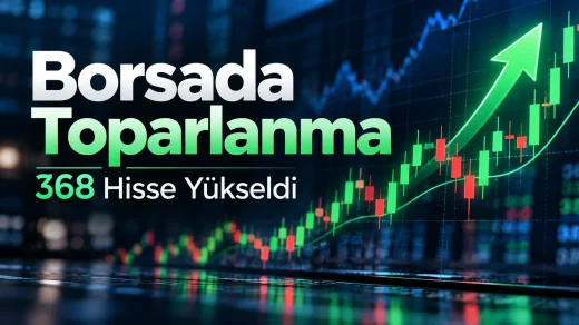 Borsa İstanbul’da toparlanma sinyali, 368 hisse yükseldi