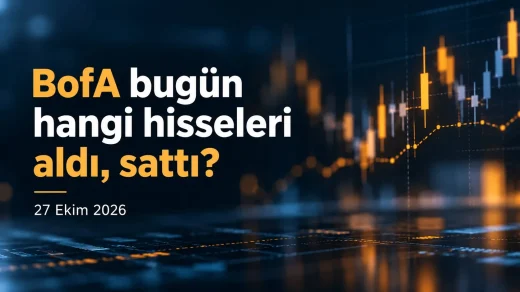 BofA bugün aldığı ve sattığı hisseler