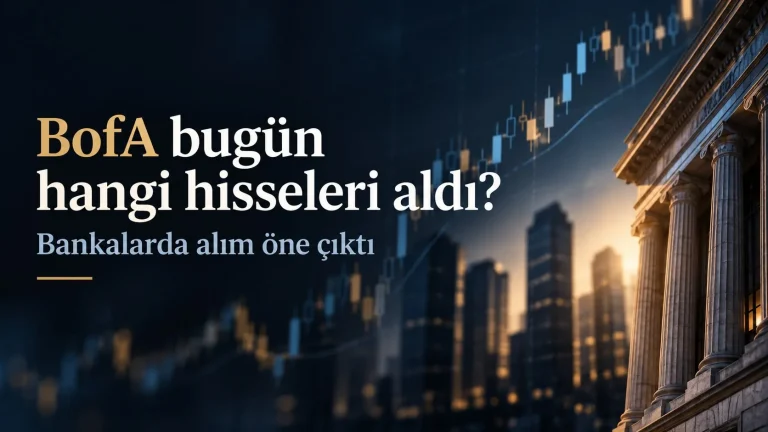 BofA bugün hangi hisseleri aldı, sattı? Bankalarda 1,21 milyar TL alım
