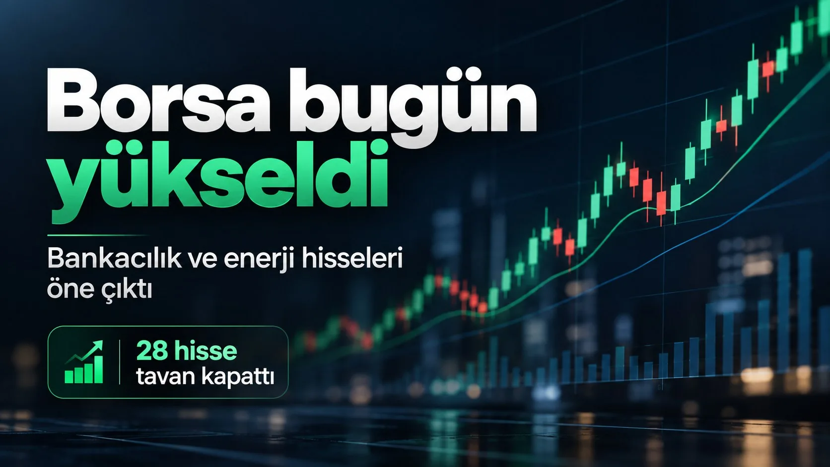 Borsa bugün bankacılık ve enerji ile yükseldi