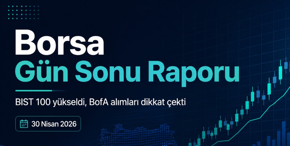 BIST 100 endeksi 30 Nisan 2026 kapanış grafiği – BofA alımları